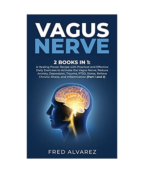 Vagus Nerve: 2 Books in 1: A Healing Power Recipe with Practical and Effective Daily Exercises to Activate the Vagus Nerve; Reduce