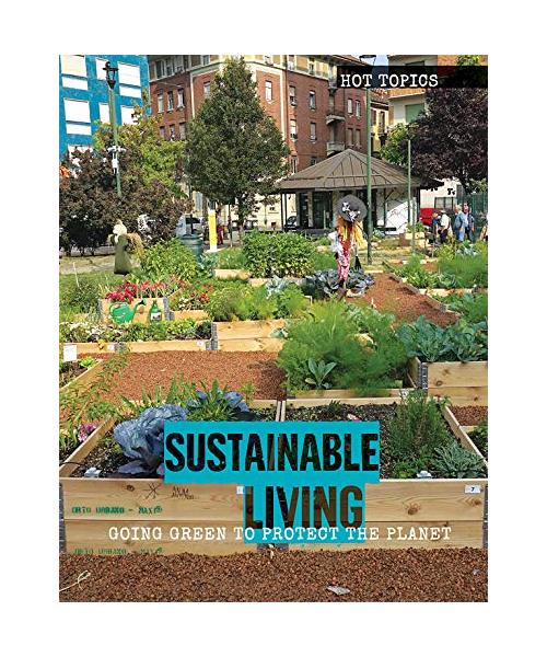 Sustainable Living: Going Green to Protect the Planet (Hot Topics)