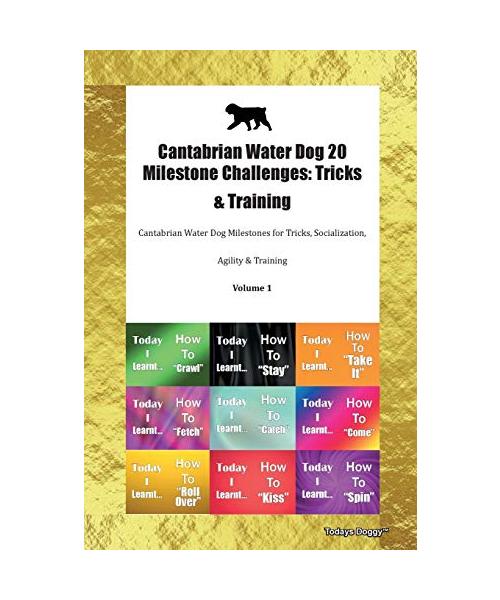 Cantabrian Water Dog 20 Milestone Challenges: Tricks & Training Cantabrian Water Dog Milestones for Tricks, Socialization, Agility & Training Volume 1