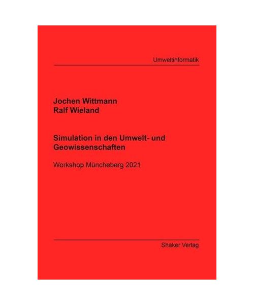 Simulation in den Umwelt- und Geowissenschaften: Workshop Müncheberg 2021 (Berichte aus der Umweltinformatik)