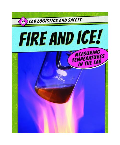 Fire and Ice! Measuring Temperatures in the Lab (Lab Logistics and Safety)