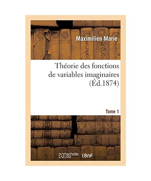 Théorie des fonctions de variables imaginaires. T. 1