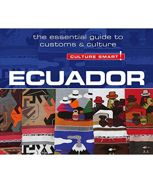 Culture Smart! Ecuador: The Essential Guide to Customs & Culture