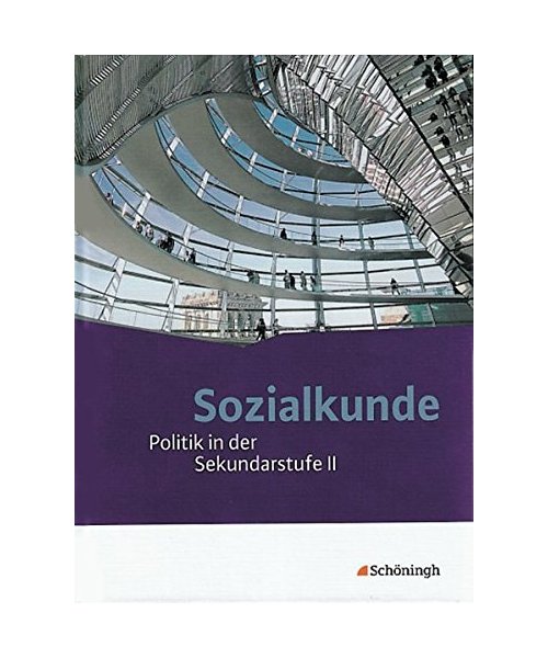 Sozialkunde - Politik in der Sekundarstufe II. Neubearbeitung