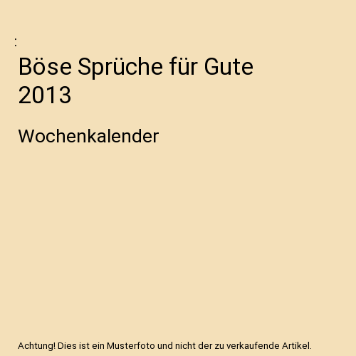 Böse Sprüche für Gute 2013