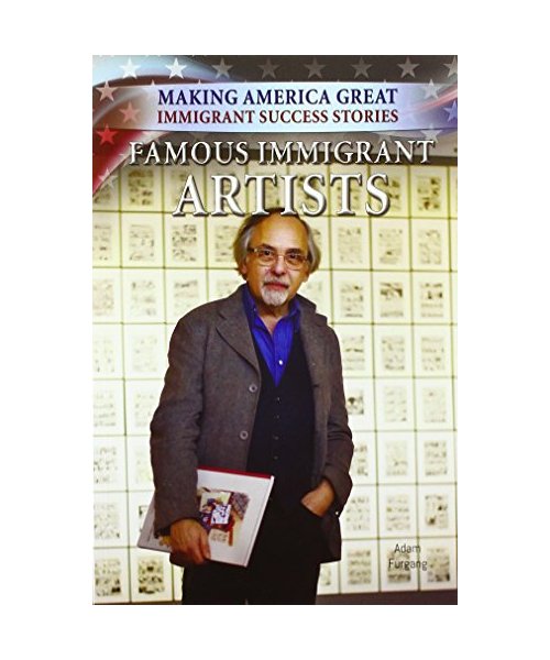 Famous Immigrant Artists (Making America Great: Immigrant Success Stories)
