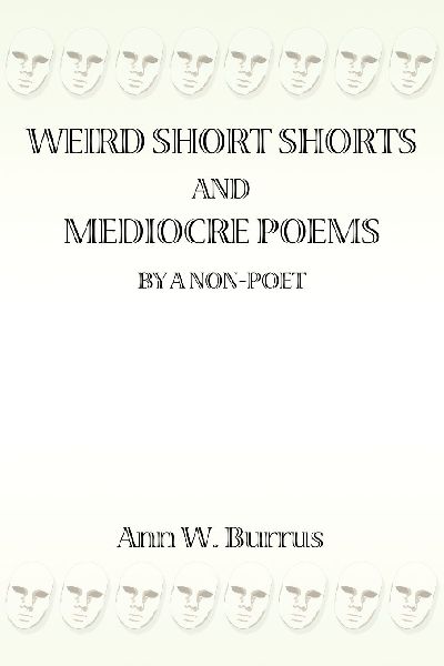 Weird Short Shorts and Mediocre Poems  By a Non-Poet