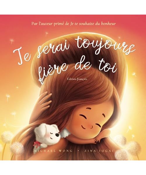 Je serai toujours fière de toi: Édition français (I Will Always Be Proud of You: French edition) (La série amour inconditionnel (français), Band 2)