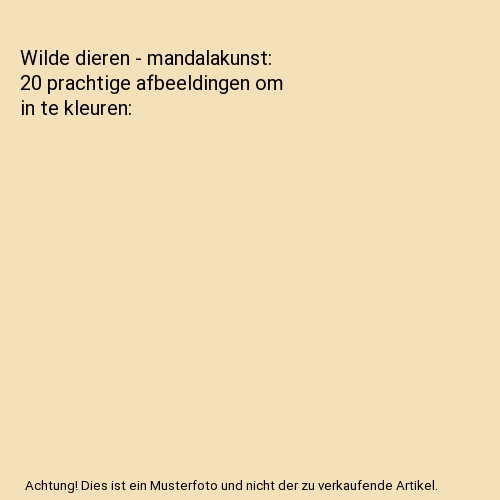 Wilde dieren - mandalakunst: 20 prachtige afbeeldingen om in te kleuren