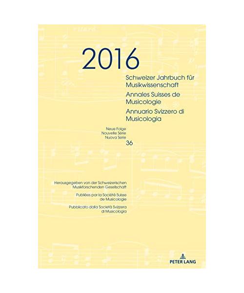 Schweizer Jahrbuch für Musikwissenschaft- Annales Suisses de Musicologie- Annuario Svizzero di Musicologia: Schweizer Jahrbuch für Musikwissenschaft- ... / Nouvelle Série / Nuova Serie, Band 36)