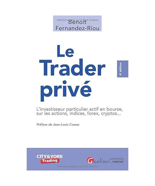 Le trader privé: Le particulier sur les marchés d'actions, indices, matières premières, forex et cryptos