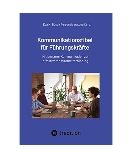 Kommunikationsfibel für Führungskräfte - für gute und für schlechte Zeiten
