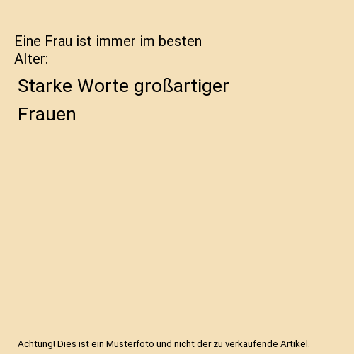 Eine Frau ist immer im besten Alter