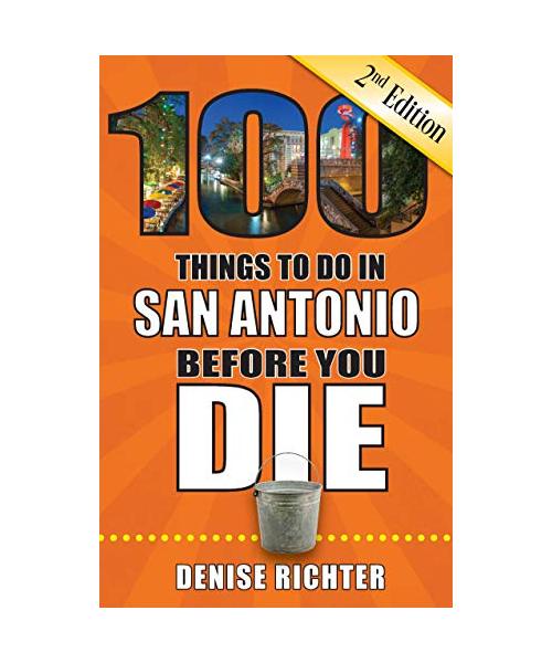 100 Things to Do in San Antonio Before You Die, 2nd Edition