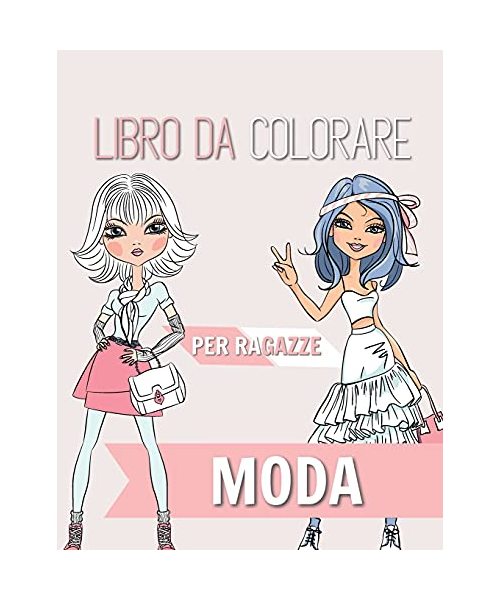 Moda Libro da colorare per ragazze: Età 8-12 anni - Splendida bellezza stile moda, abbigliamento, design fresco e carino
