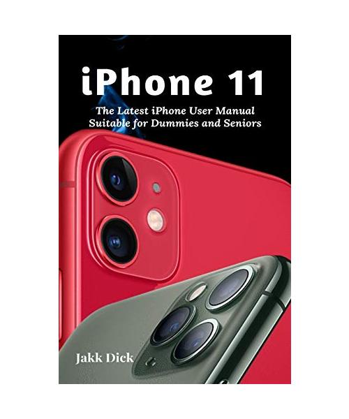iPhone 11: The Latest iPhone User Manual Suitable for Dummies and Seniors