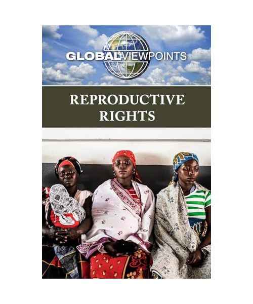 Reproductive Rights (Global Viewpoints)