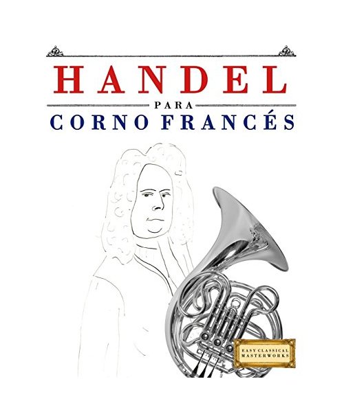 Handel para Corno Francés: 10 Piezas Fáciles para Corno Francés Libro para Principiantes