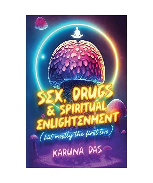 Sex, Drugs, and Spiritual Enlightenment (but mostly the first two)