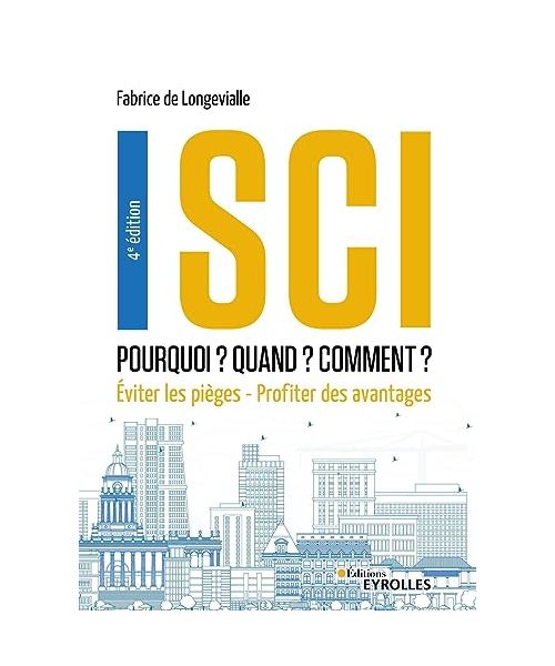 SCI : Pourquoi ? Quand ? Comment ? 4e édition: Eviter les pièges - Profiter des avantages