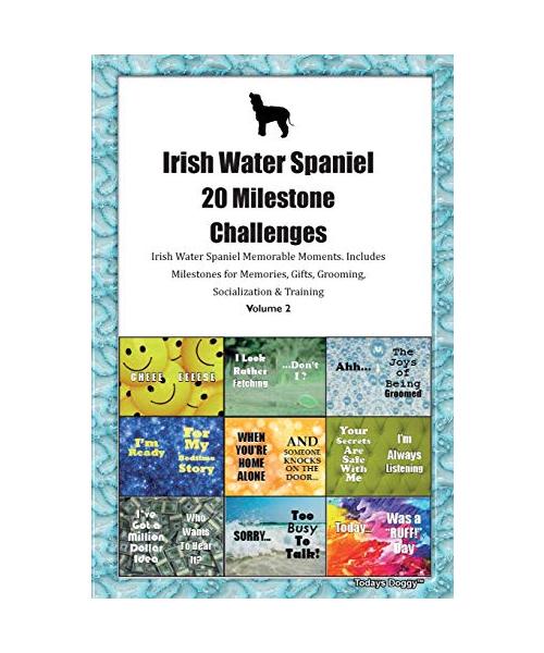 Irish Water Spaniel 20 Milestone Challenges Irish Water Spaniel Memorable Moments.Includes Milestones for Memories, Gifts, Grooming, Socialization & T