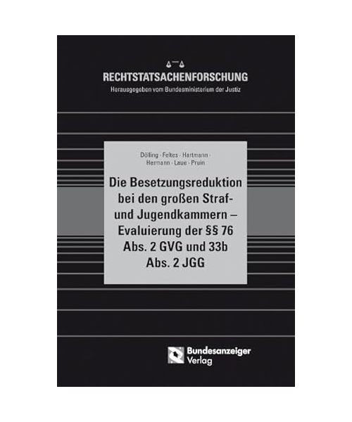 Die Besetzungsreduktion bei den großen Straf- und Jugendkammern - Evaluierung der §§ 76 Abs. 2 GVG und § 33b Abs. 2 JGG