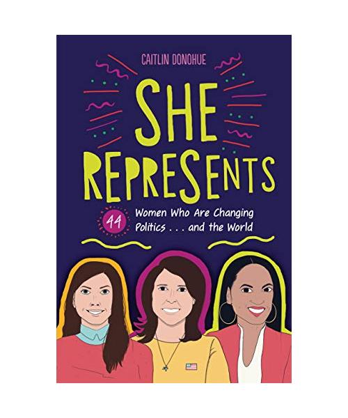 She Represents: 44 Women Who Are Changing Politics . . . and the World
