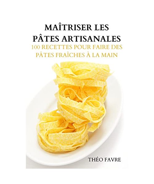 Maîtriser Les Pâtes Artisanales
