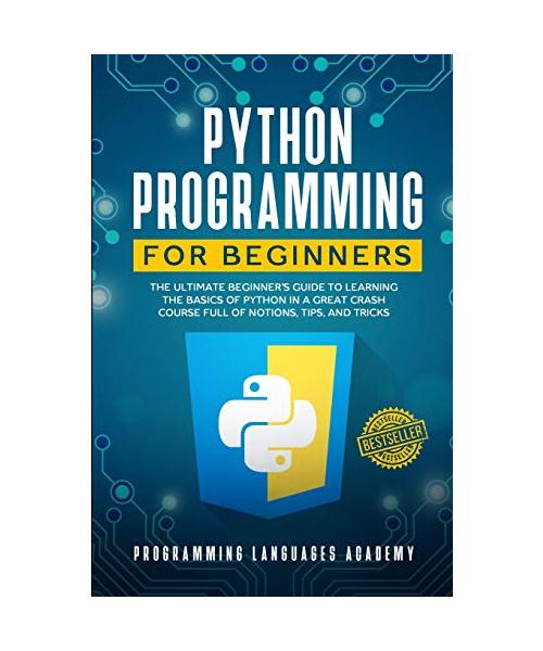 Python Programming for Beginners: The Ultimate Beginner's Guide to Learning the Basics of Python in a Great Crash Course Full of Notions, Tips, and Tr