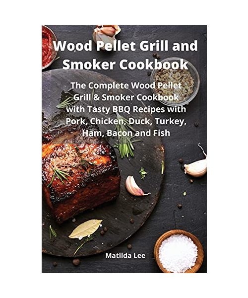 Wood Pellet Grill and Smoker Cookbook