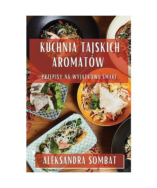 Kuchnia Tajskich Aromatów: Przepisy na Wyjątkowe Smaki