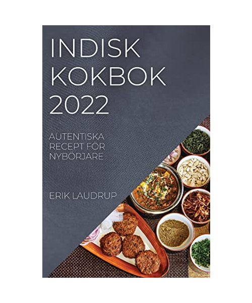 Indisk Kokbok 2022: Autentiska Recept För Nybörjare