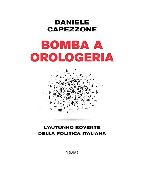 Bomba a orologeria. L'autunno rovente della politica italiana