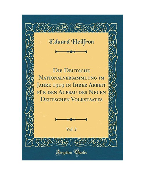 Die Deutsche Nationalversammlung im Jahre 1919 in Ihrer Arbeit für den Aufbau des Neuen Deutschen Volkstaates, Vol. 2 (Classic Reprint)