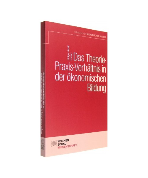 Das Theorie- Praxis-Verhältnis in der ökonomischen Bildung