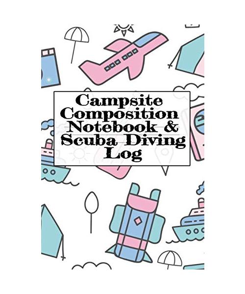 Campsite Composition Notebook & Scuba Diving Log: Camping Notepad & Underwater Diving DiveTracker - Camper & Caravan Travel Journey & Road Trip ... Keepsake Notes For Proud Campers & Divers