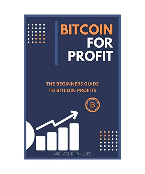 Bitcoin for Profit: The Beginners Guide to Bitcoin Profits