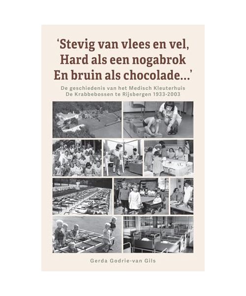 ‘Stevig van vlees en vel, hard als een nogabrok en bruin als chocolade…’: De geschiedenis van het Medisch Kleuterhuis De Krabbebossen te Rijsbergen 1933-2003