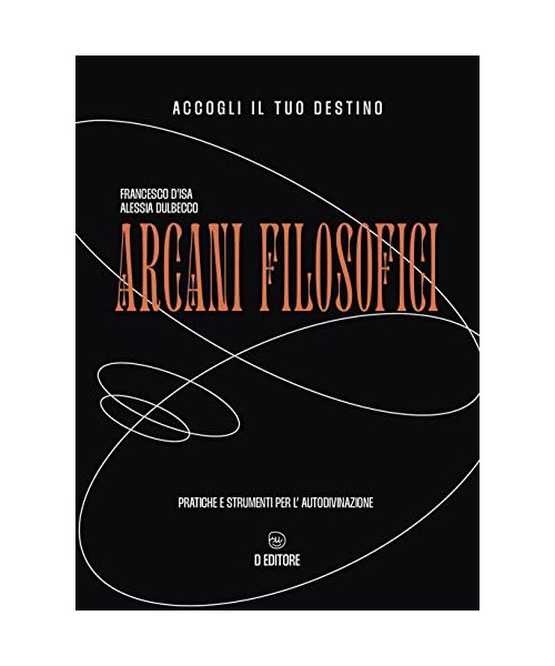 Arcani filosofici. Pratiche e strumenti per l'autodivinazione