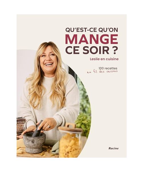 Qu'est-ce qu'on mange ce soir? Par Leslie en cuisine: 100 recettes pour vous aider au quotidien