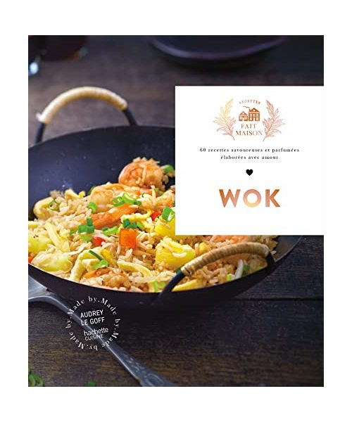 Wok: 60 recettes savoureuses et parfumées élaborées avec amour