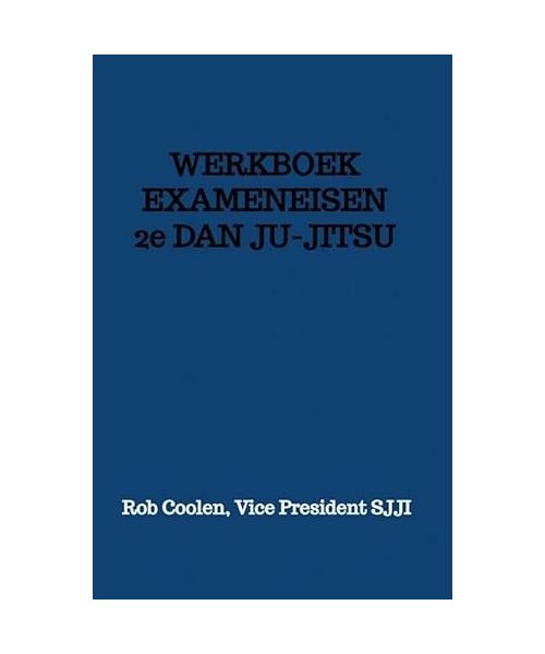 WERKBOEK EXAMENEISEN 2e DAN JU_JITSU: Seishinkai Ju Jitsu International