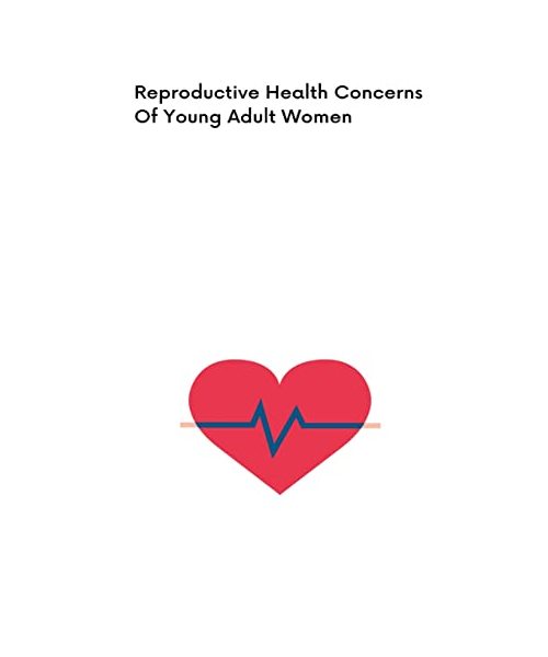 Reproductive Health Concerns Of Young Adult Women