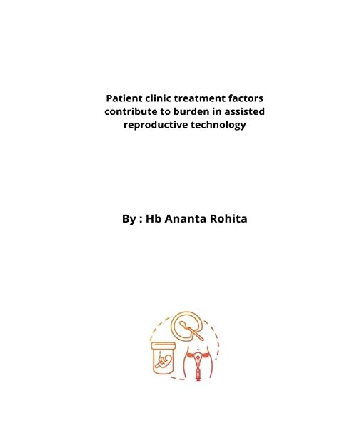 Patient clinic treatment factors contribute to burden in assisted reproductive technology