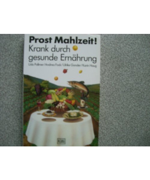 Prost Mahlzeit! Krank durch gesunde Ernährung (KiWi)