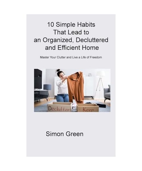 10 Simple Habits That Lead to an Organized, Decluttered and Efficient Home