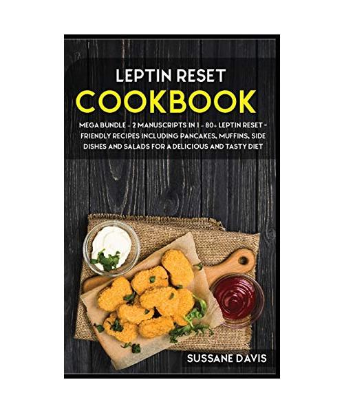 Leptin Reset: MEGA BUNDLE - 2 Manuscripts in 1 - 80+ Leptin Reset - friendly recipes including pancakes, muffins, side dishes and sa