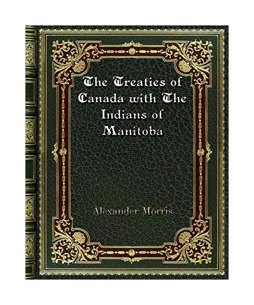 The Treaties of Canada with The Indians of Manitoba