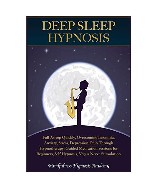 Deep Sleep Hypnosis: Fall Asleep Quickly, Overcoming Insomnia, Anxiety, Stress, Depression, Pain through Hypnotherapy, Guided Meditation Se