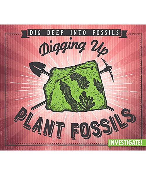 Digging Up Plant Fossils (Dig Deep into Fossils)